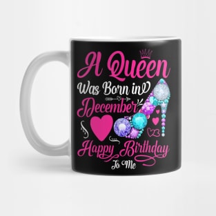 A Queen Was Born In December Happy Birthday To Me Mug